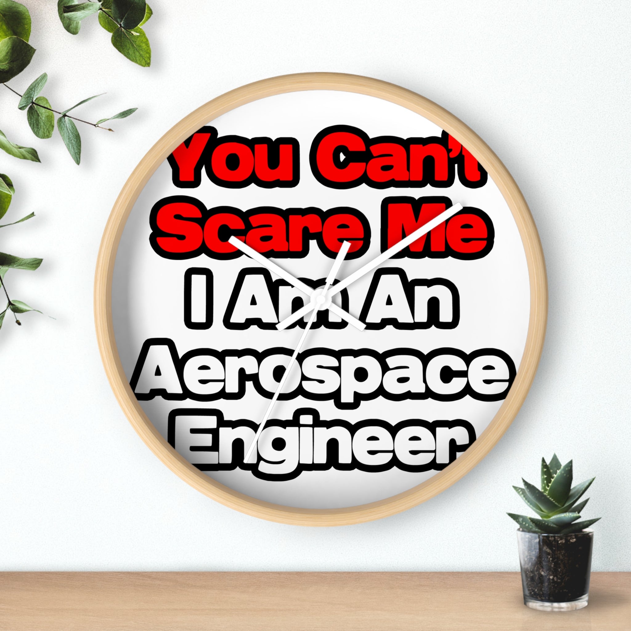 You Can't Scare Me...Aerospace Engineer - Wall Clock