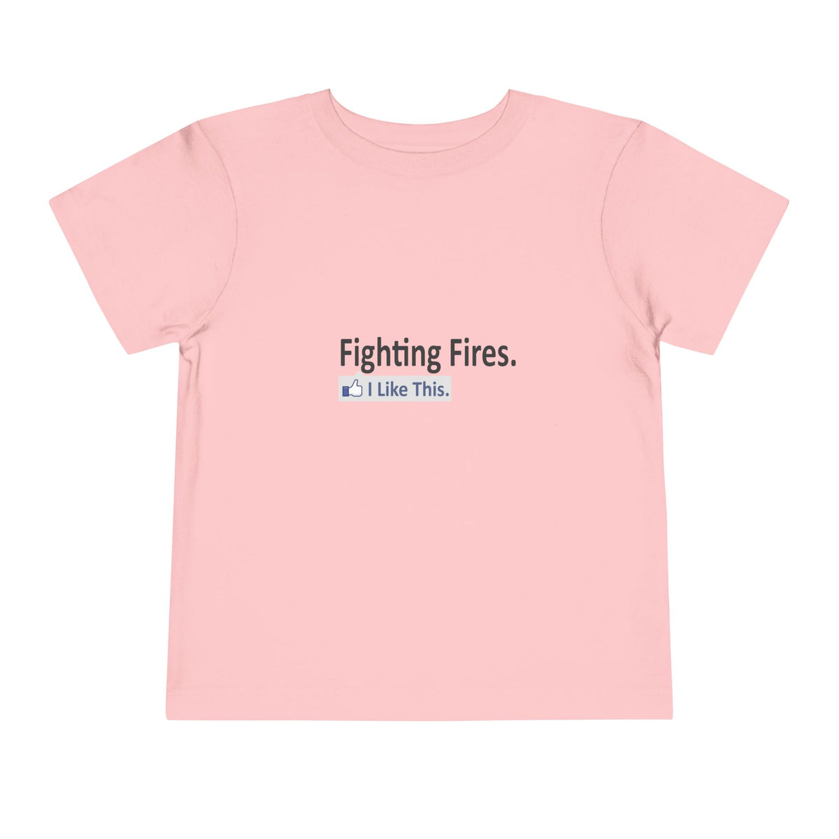 Fighting Fires...I Like This - Toddler Short Sleeve Tee