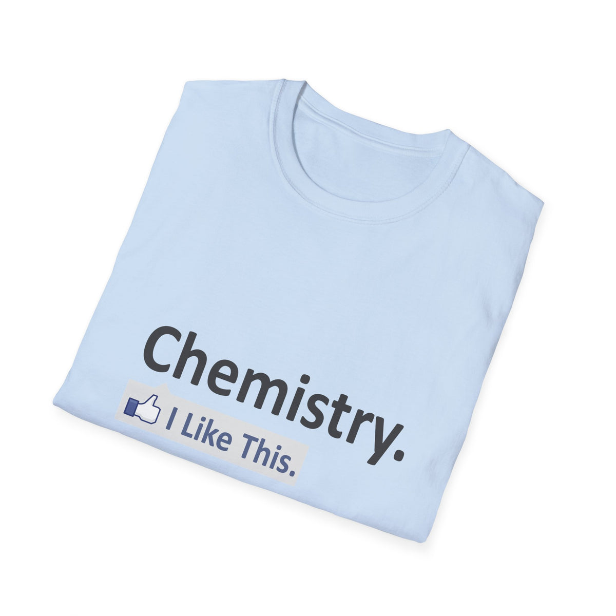 Chemistry...I Like This - Unisex Softstyle T-Shirt