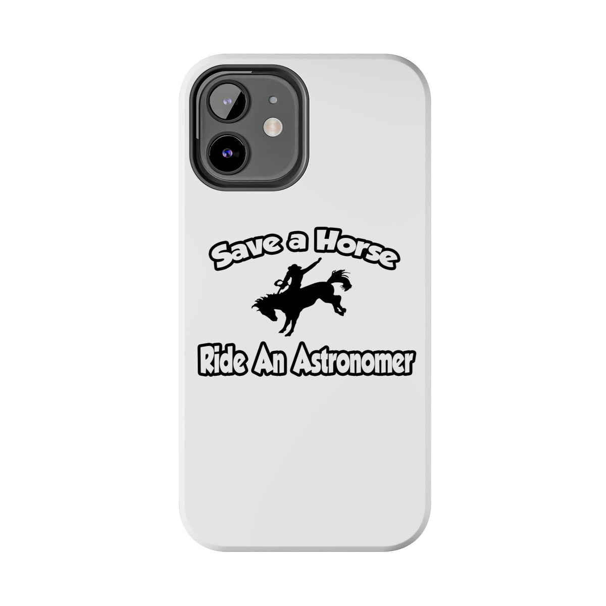 Save a Horse, Ride an Astronomer - Tough Phone Cases