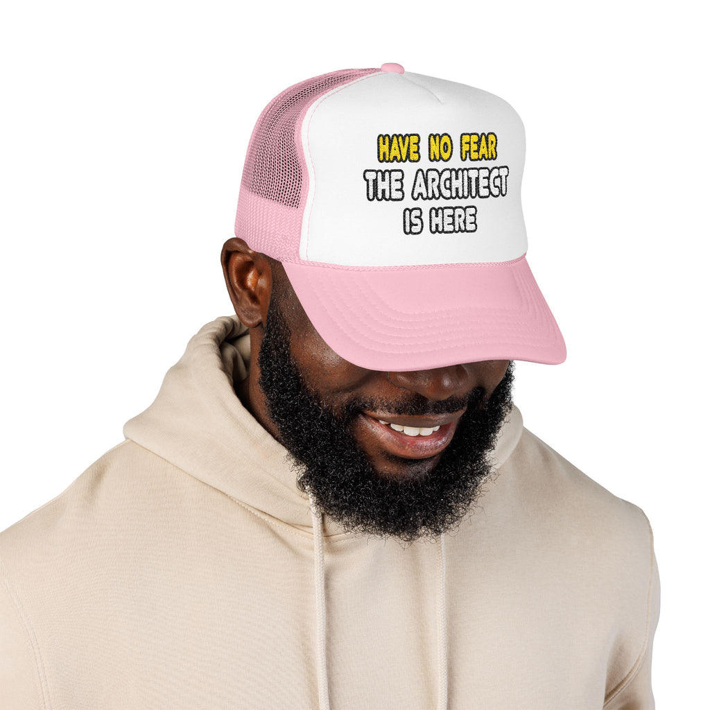 Have No Fear, The Architect Is Here - Foam Trucker Hat