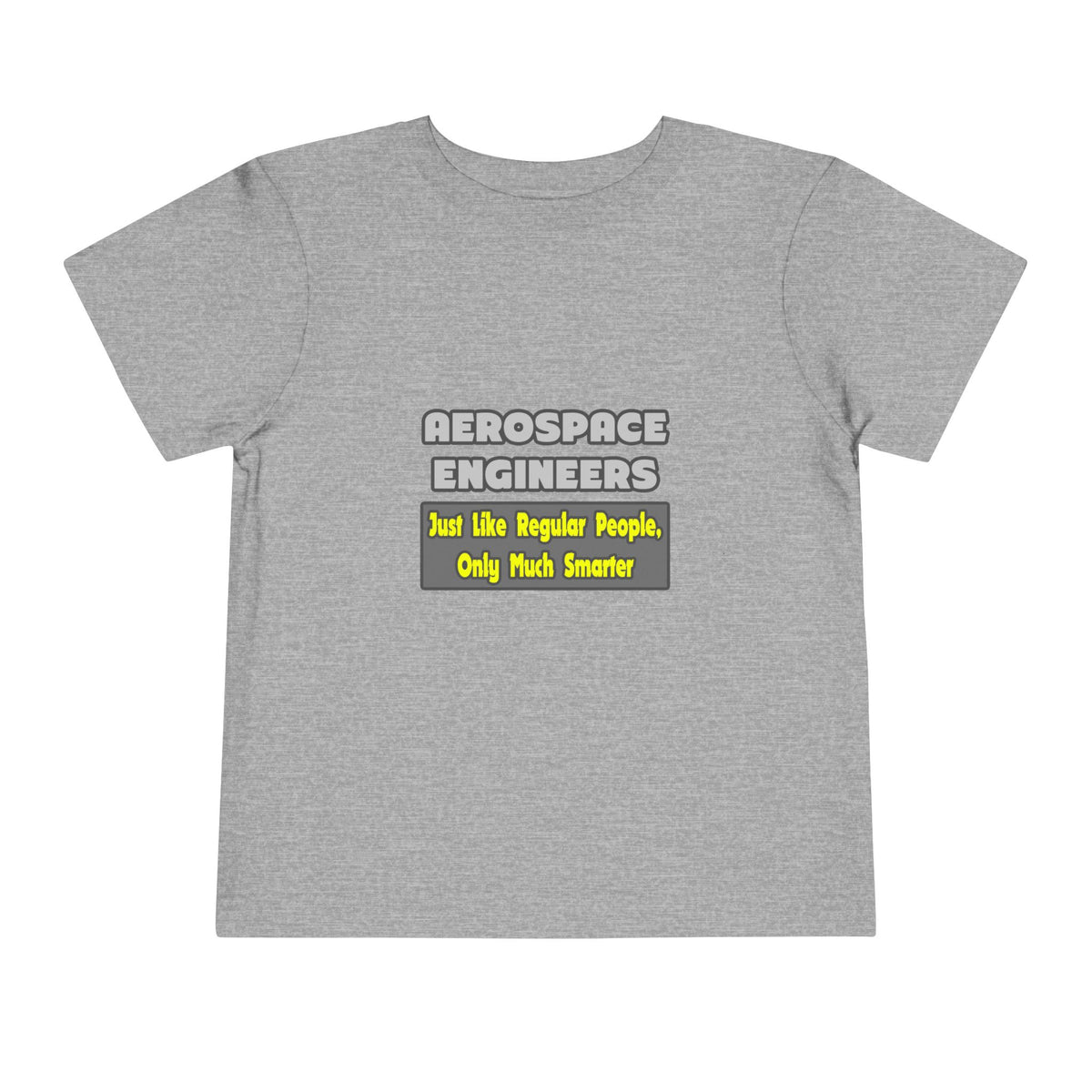 Aerospace Engineers...Smarter - Toddler Short Sleeve Tee