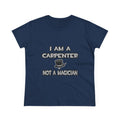 I Am A Carpenter ... Not A Magician - Women's Midweight Cotton Tee