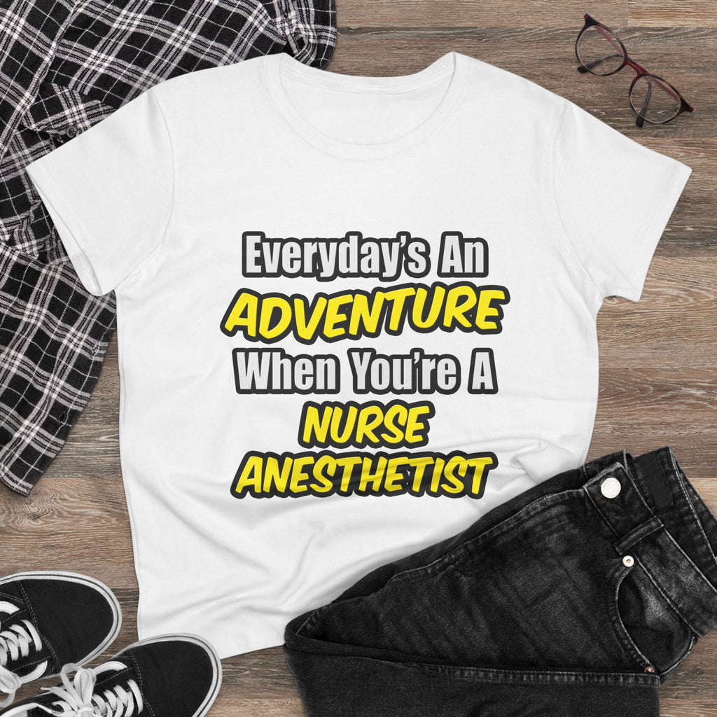 Everyday's An Adventure...Nurse Anesthetist - Women's Midweight Cotton Tee