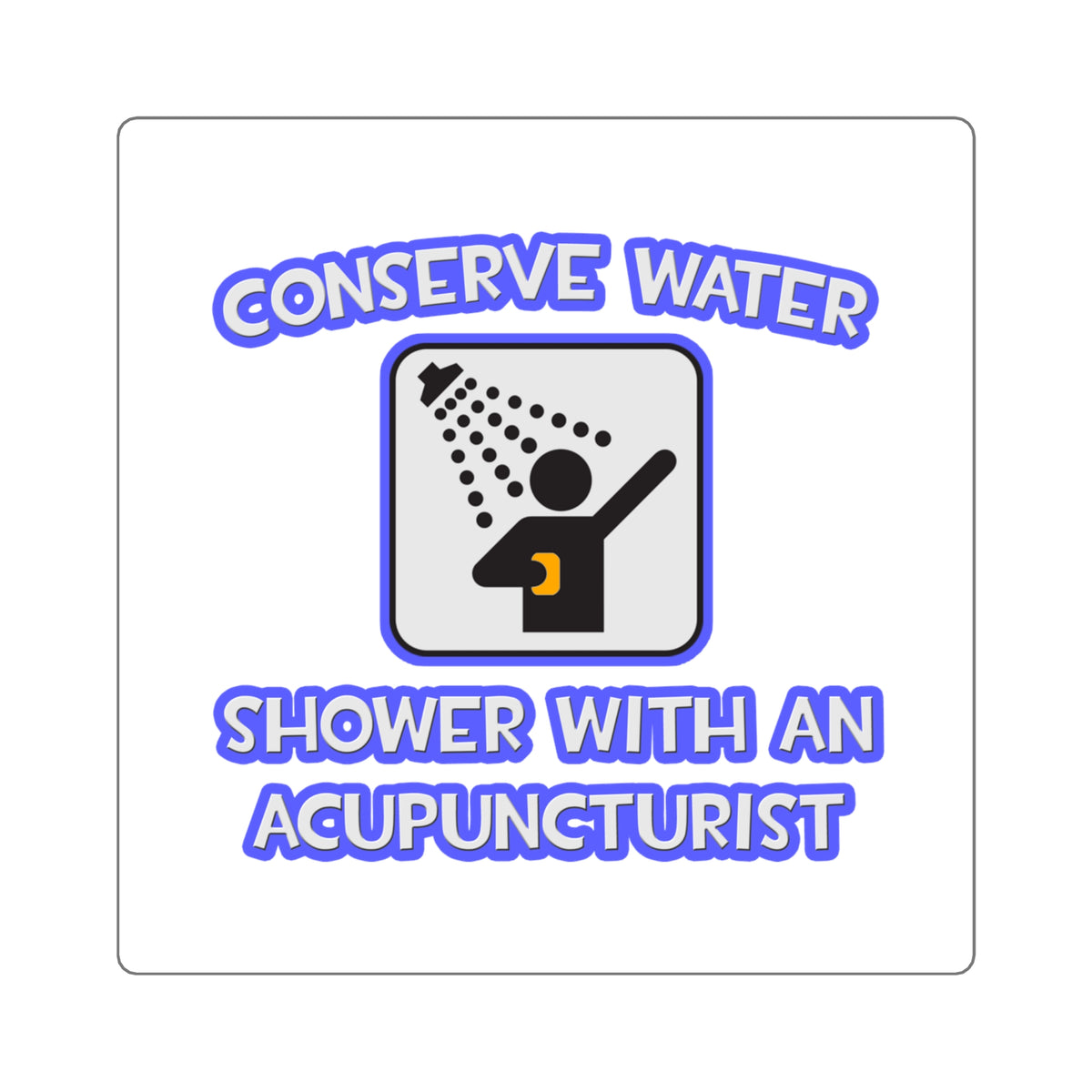 Conserve Water .. Shower With a Acupuncturist - Square Stickers