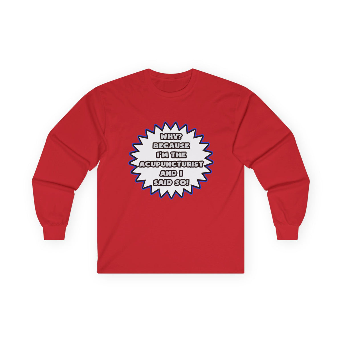 Acupuncturist .. Because I Said So - Unisex Ultra Cotton Long Sleeve Tee