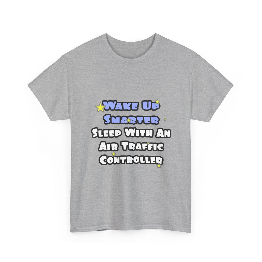 Wake Up Smarter...Sleep With an Air Traffic Controller - Unisex Heavy Cotton Tee