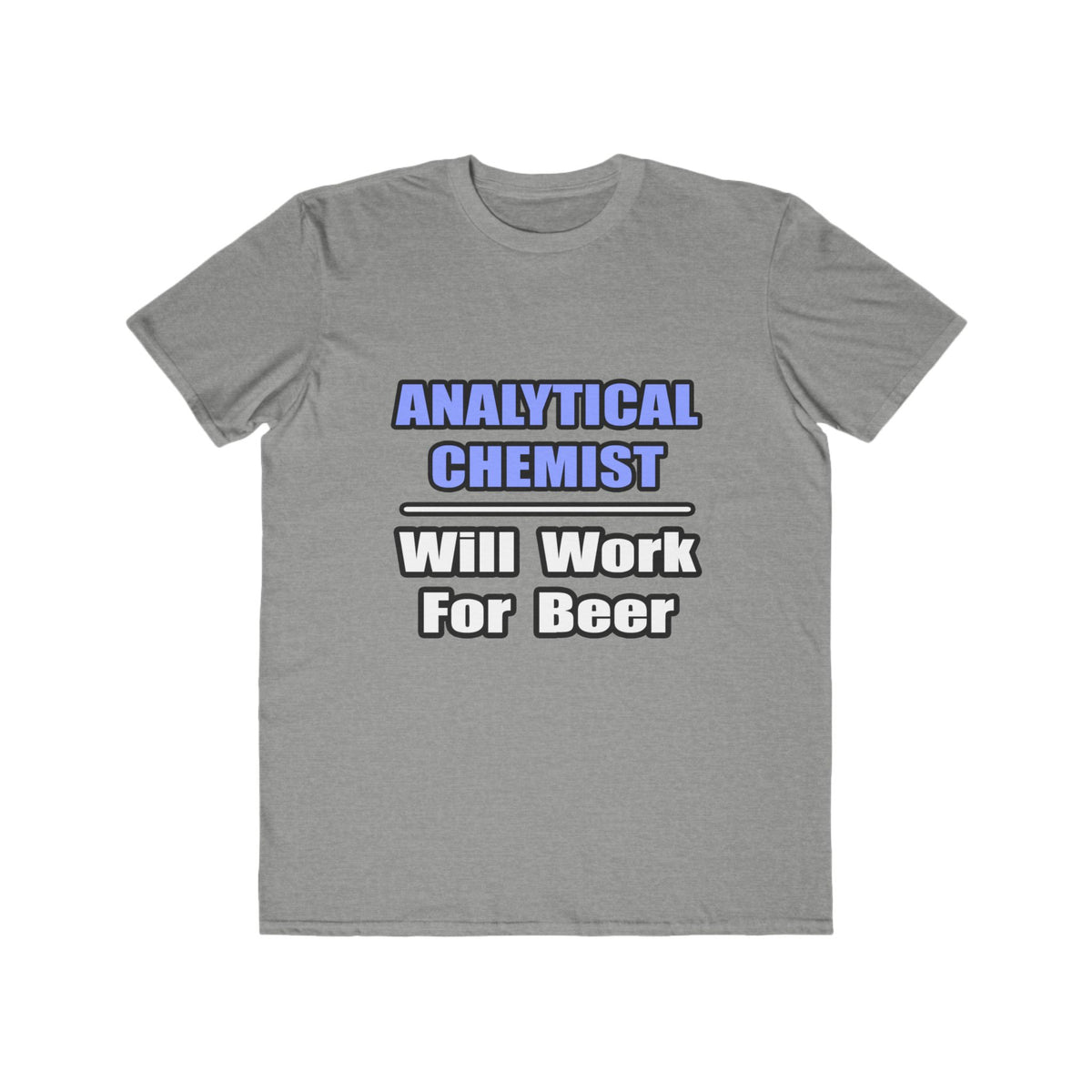 Analytical Chemist...Will Work For Beer - Men's Lightweight Fashion Tee
