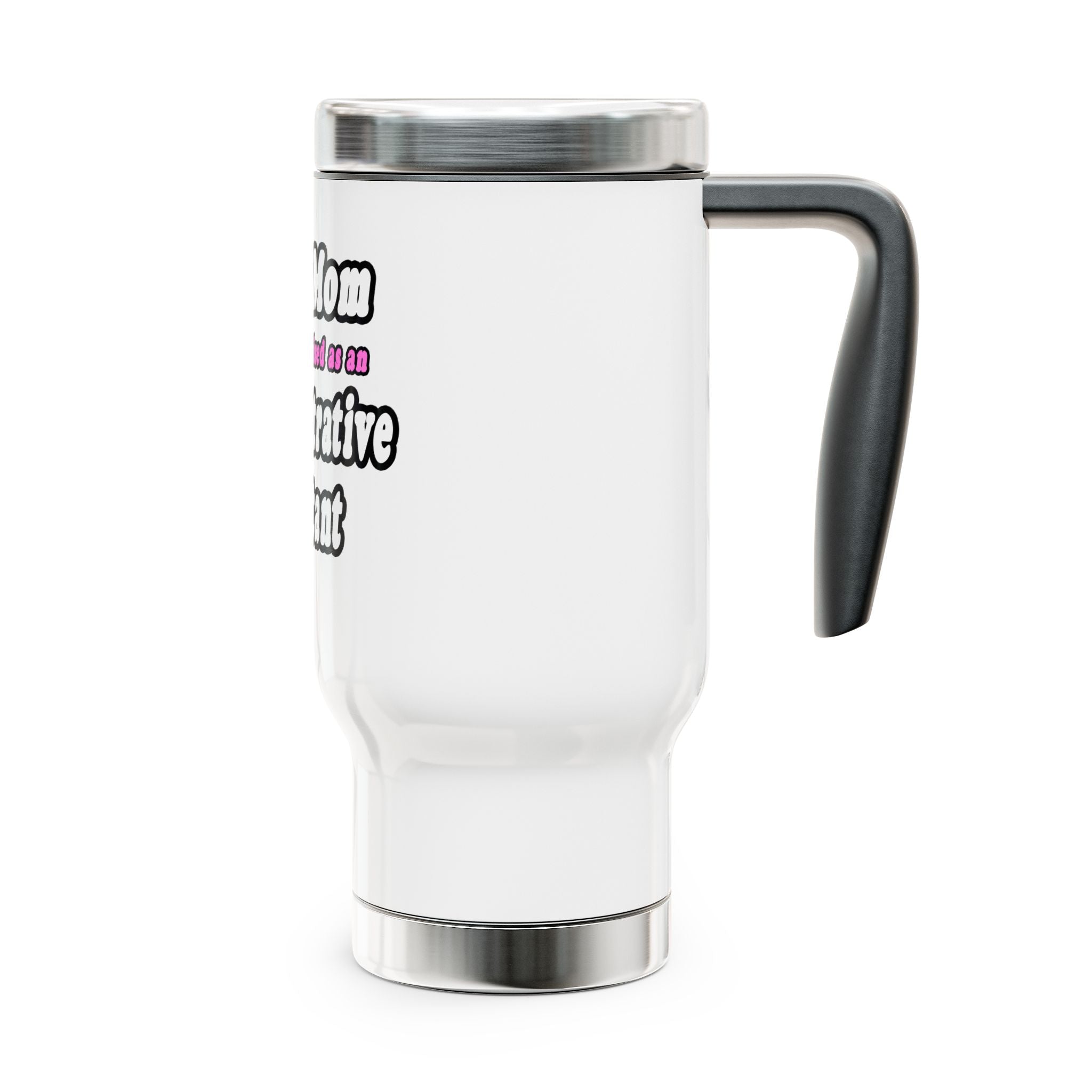 SuperMom...Administrative Assistant - Stainless Steel Travel Mug with Handle, 14oz