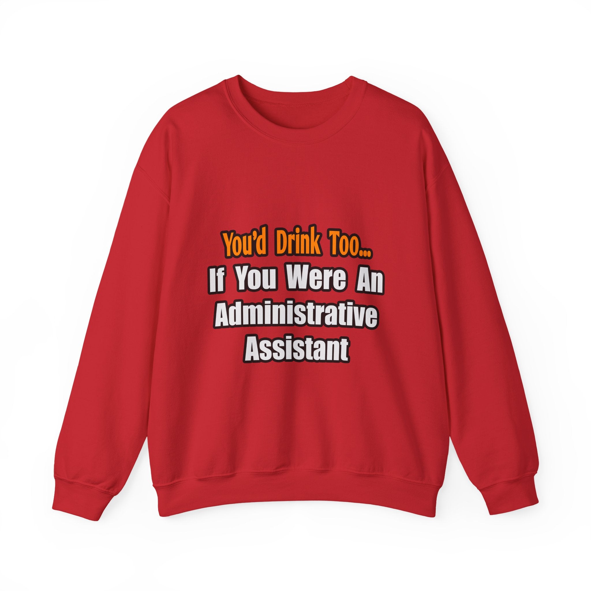 You'd Drink Too...Administrative Assistant - Unisex Heavy Blend™ Crewneck Sweatshirt