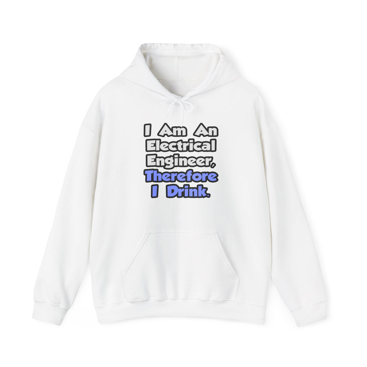 I Am An Electrical Engineer, Therefore I Drink - Unisex Heavy Blend™ Hooded Sweatshirt