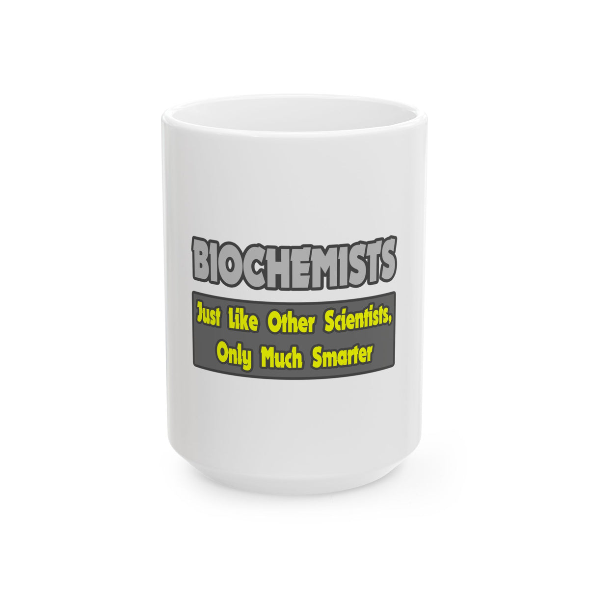 Biochemists...Smarter - Ceramic Mug, (11oz, 15oz)