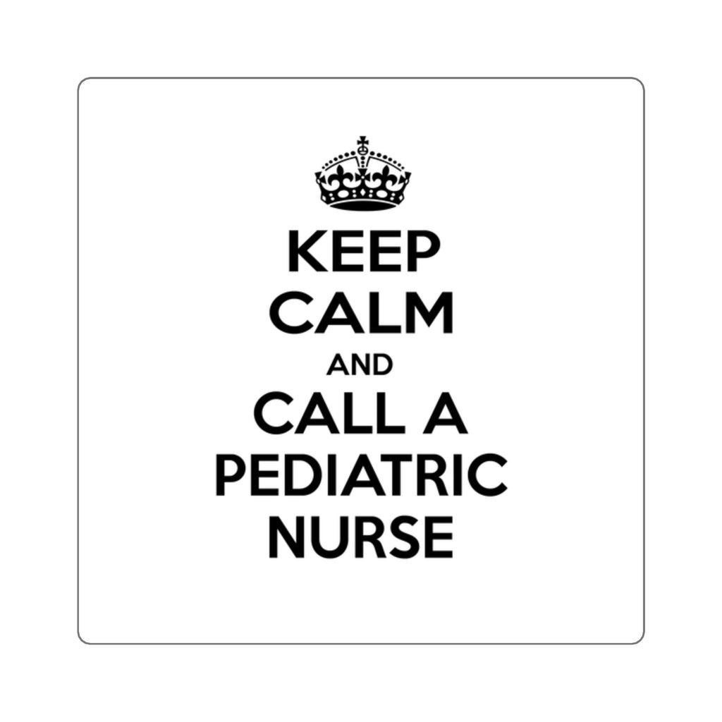 Keep Calm and Call a Pediatric Nurse - Square Stickers