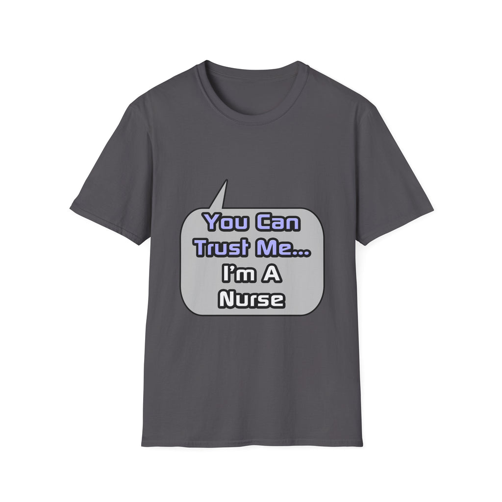 Trust Me .. I'm a Nurse - Unisex Softstyle T-Shirt