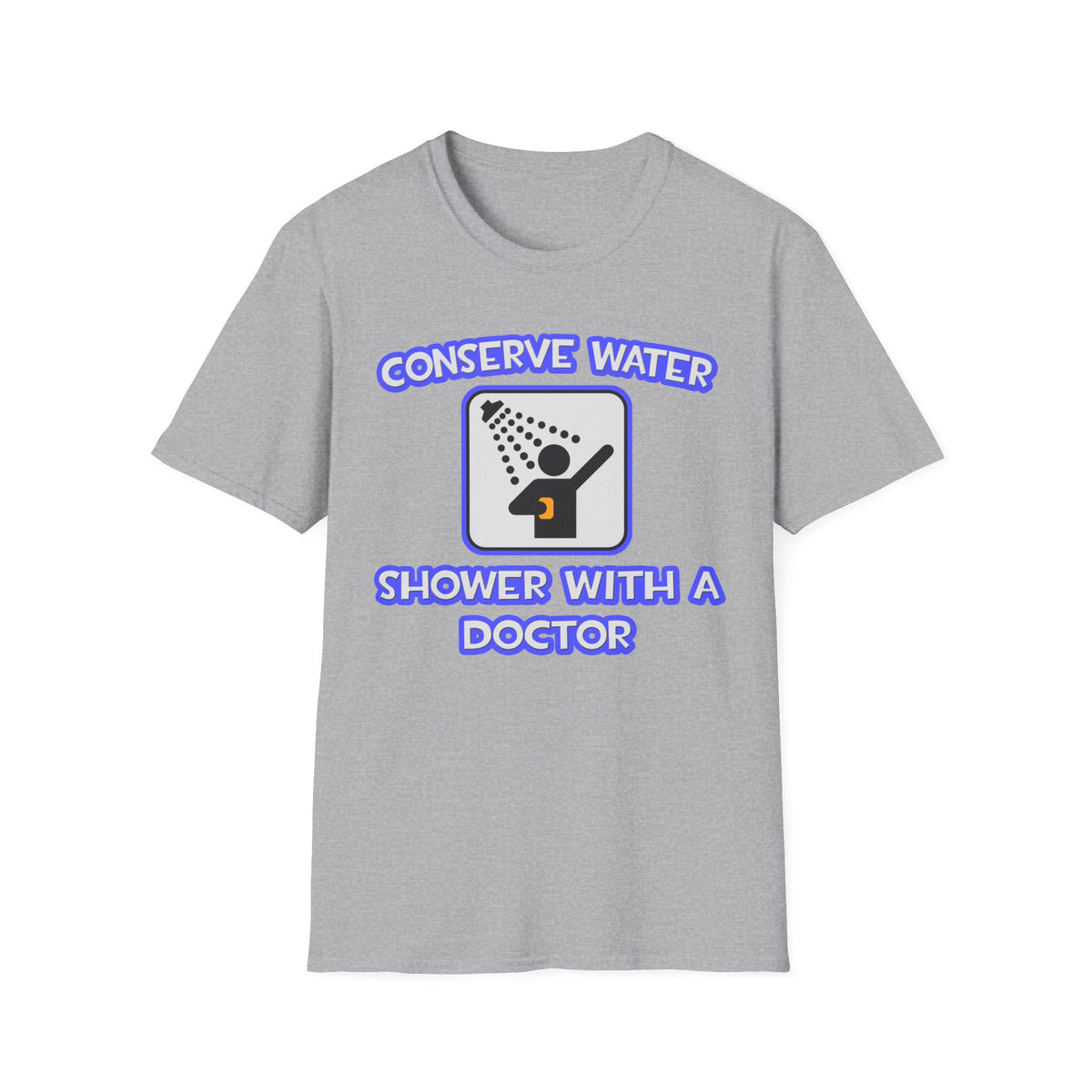 Conserve Water .. Shower With a Doctor - Unisex Softstyle T-Shirt