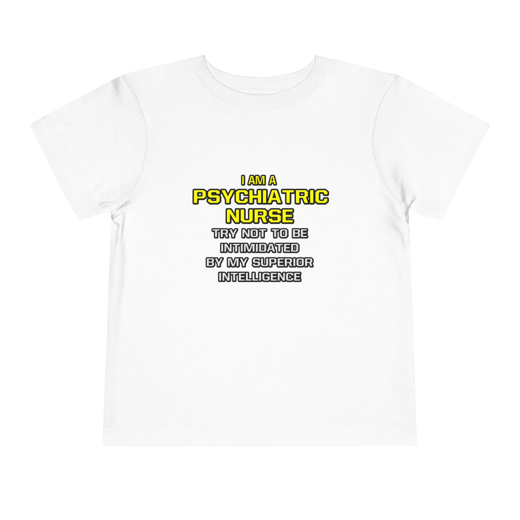 Psychiatric Nurse..Superior Intelligence - Toddler Short Sleeve Tee
