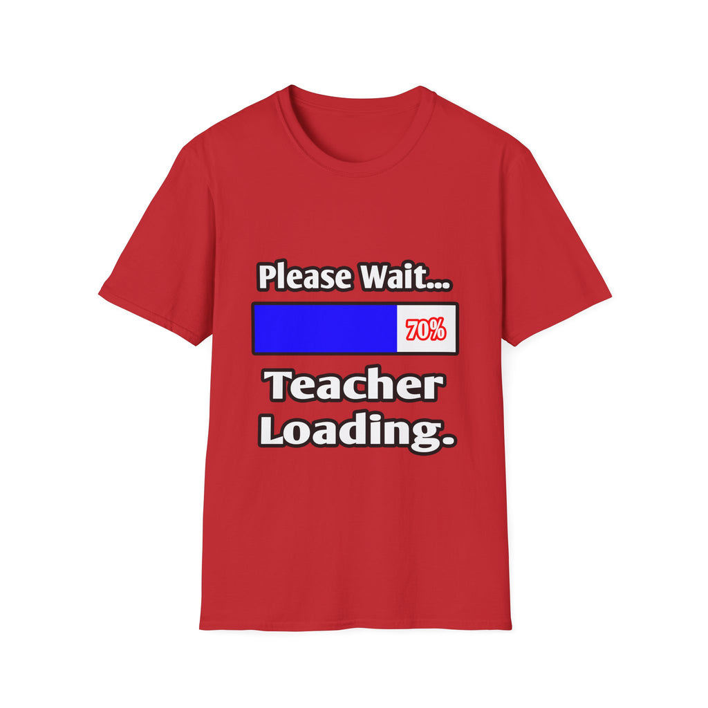 Please Wait...Teacher Loading - Unisex Softstyle T-Shirt