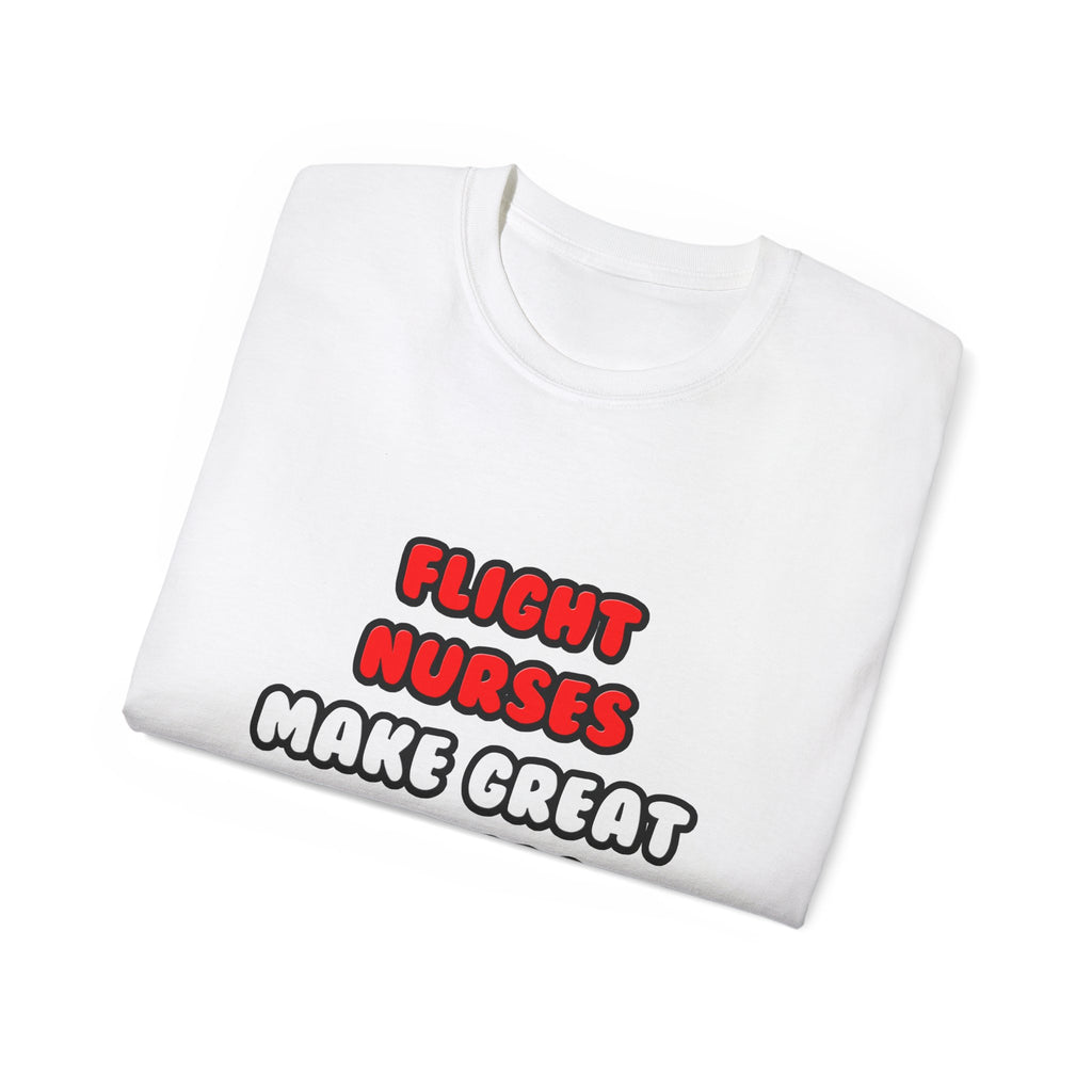 Flight Nurses Make Great Lovers - Unisex Ultra Cotton Tee