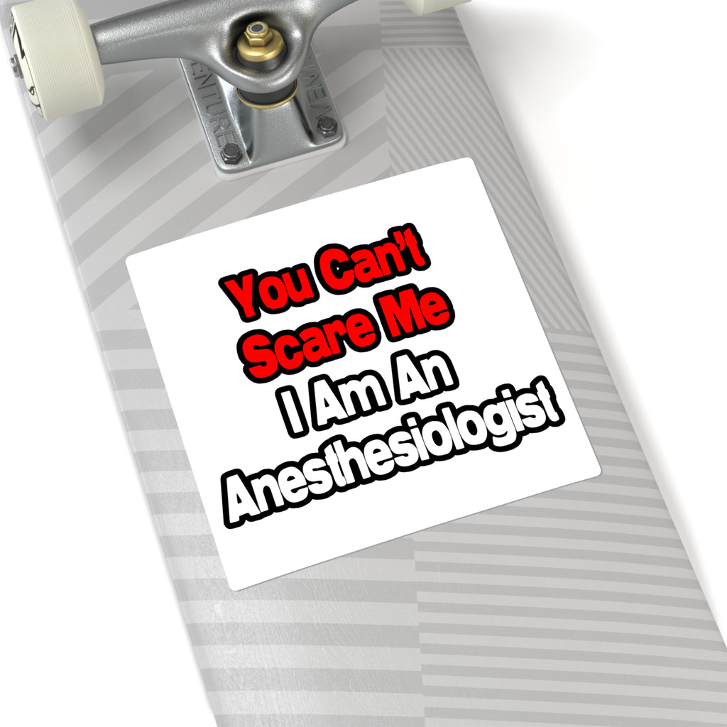 You Can't Scare Me...Anesthesiologist - Square Stickers