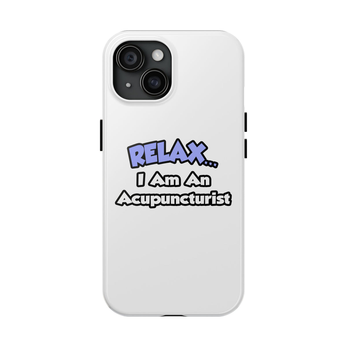 Relax .. I am an Acupuncturist - Tough Phone Cases