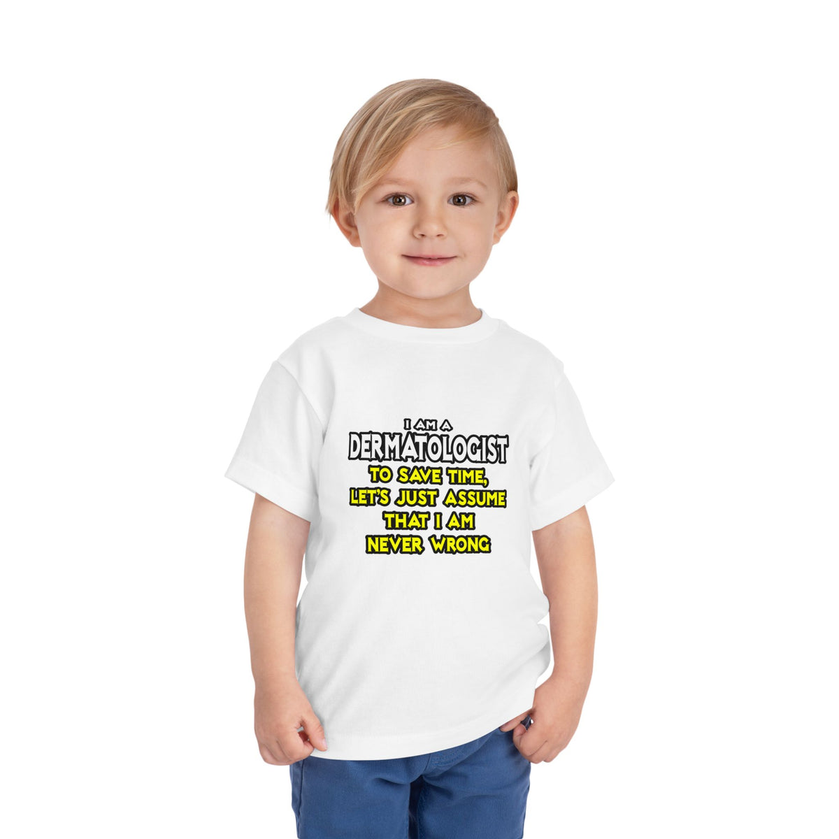 Dermatologist...Assume I Am Never Wrong - Toddler Short Sleeve Tee