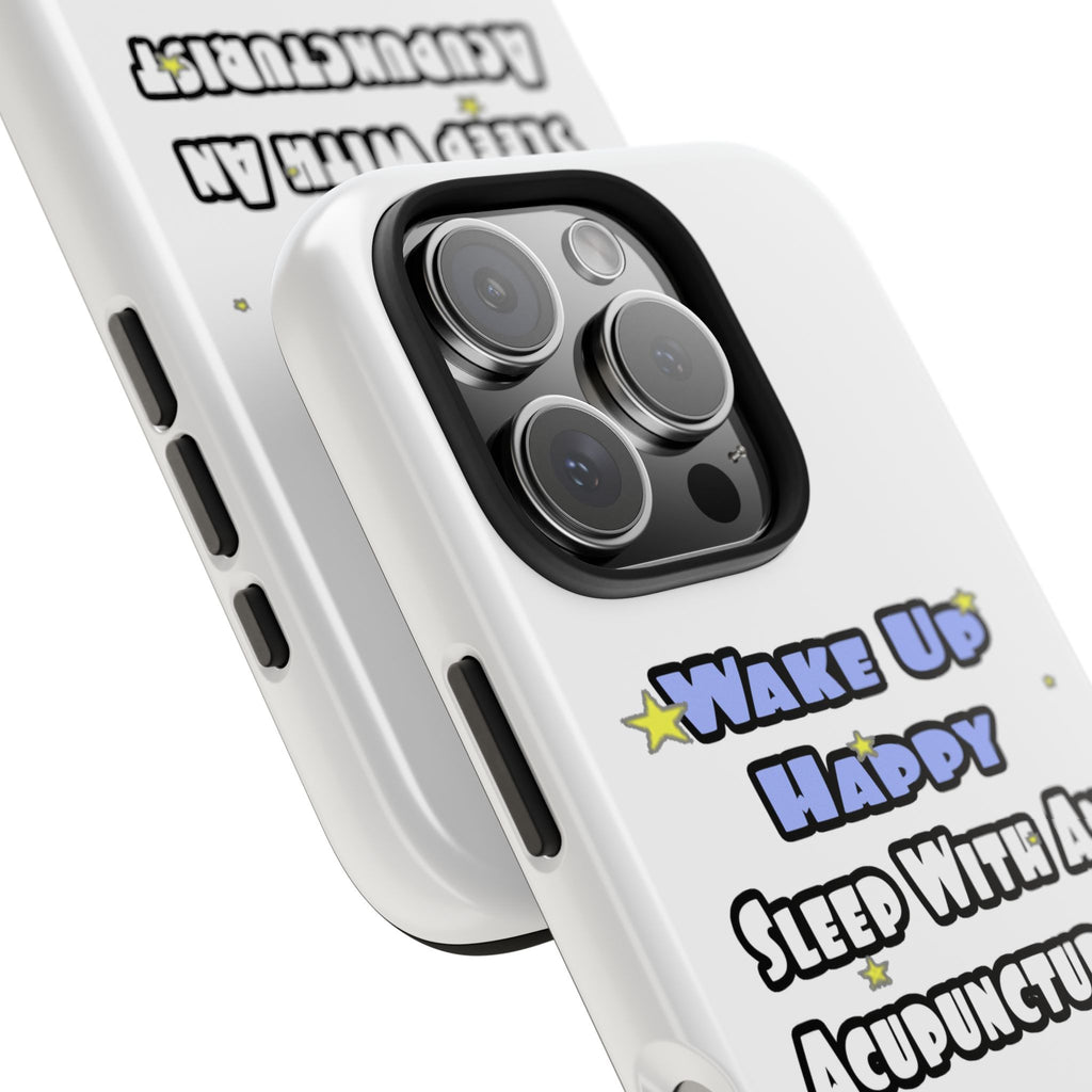 Wake Up Happy .. Sleep With an Acupuncturist - Tough Phone Cases