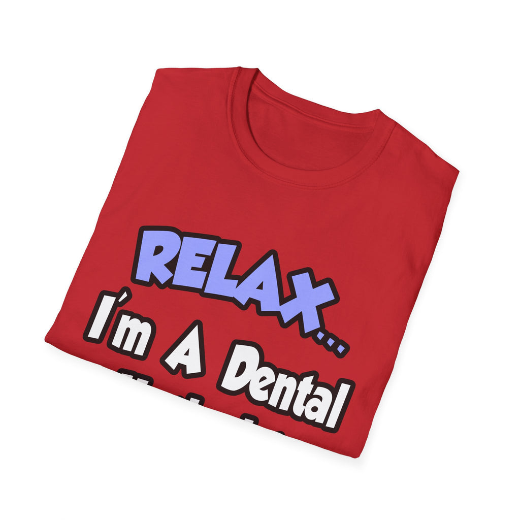 Relax...I'm A Dental Hygienist - Unisex Softstyle T-Shirt