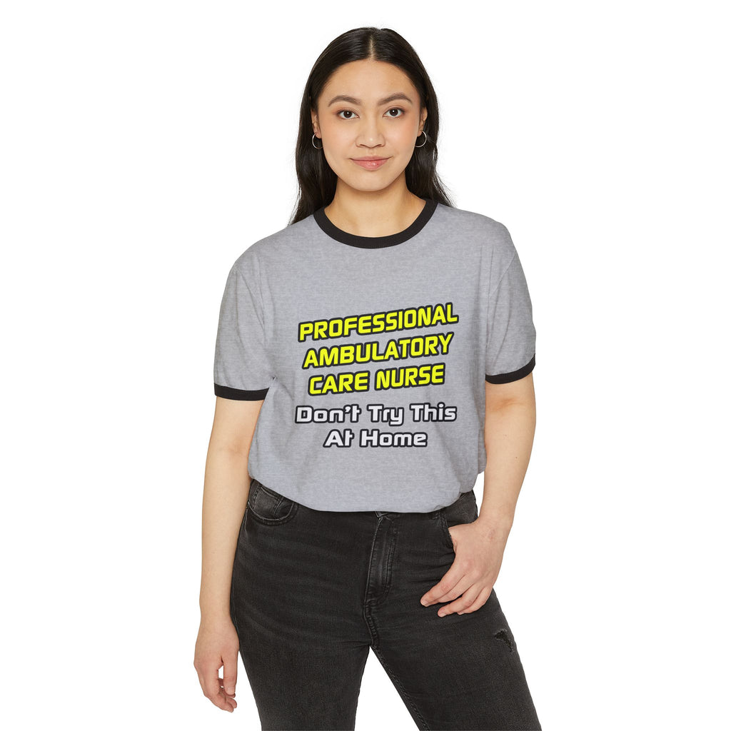 Professional Ambulatory Care Nurse .. Joke - Unisex Cotton Ringer T-Shirt