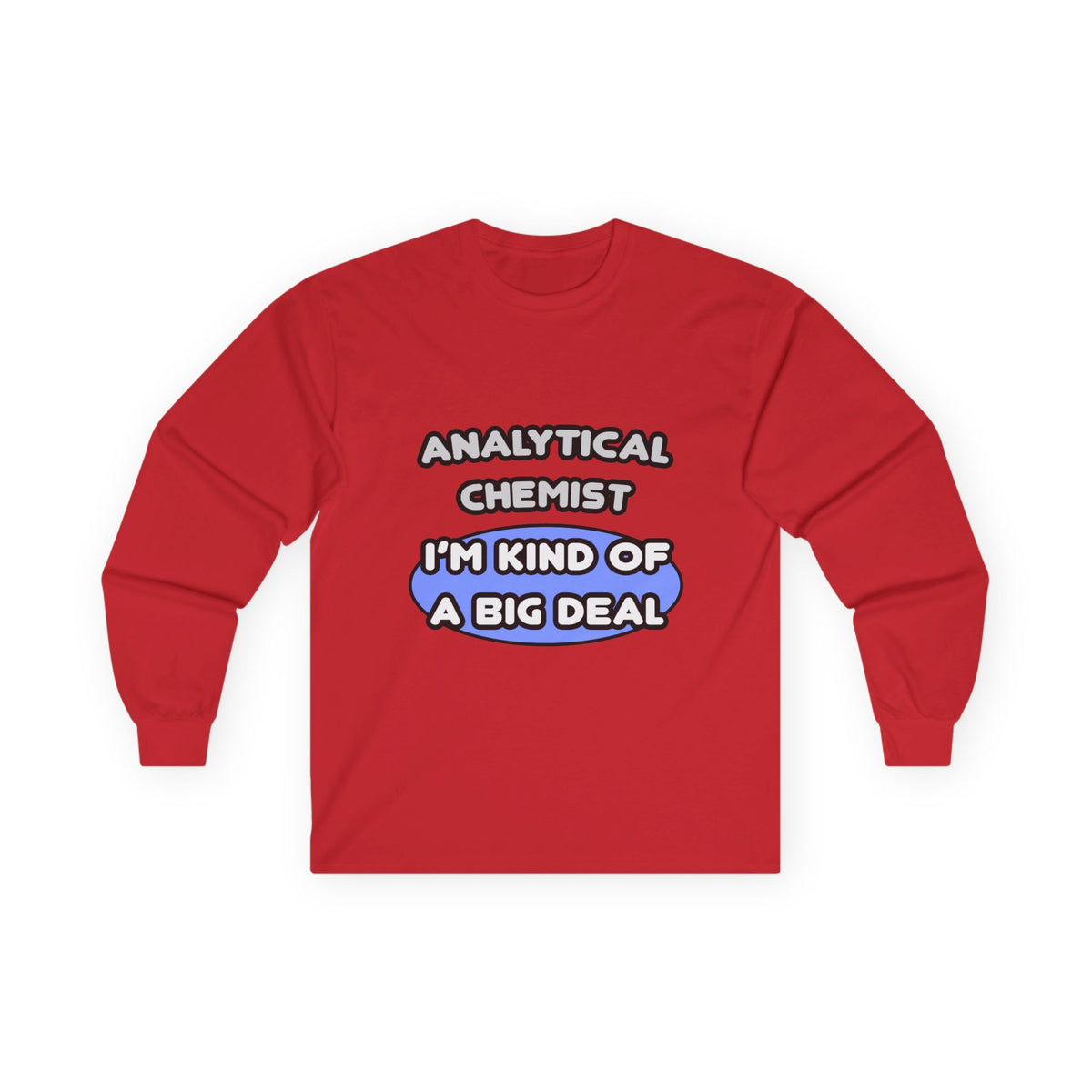 Analytical Chemist...Kind of a Big Deal - Unisex Ultra Cotton Long Sleeve Tee