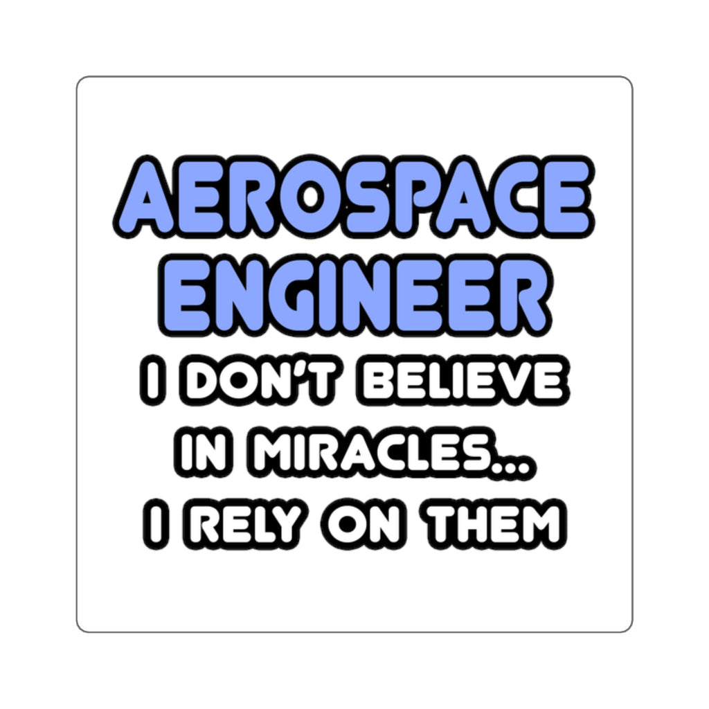 Miracles and Aerospace Engineers - Square Stickers