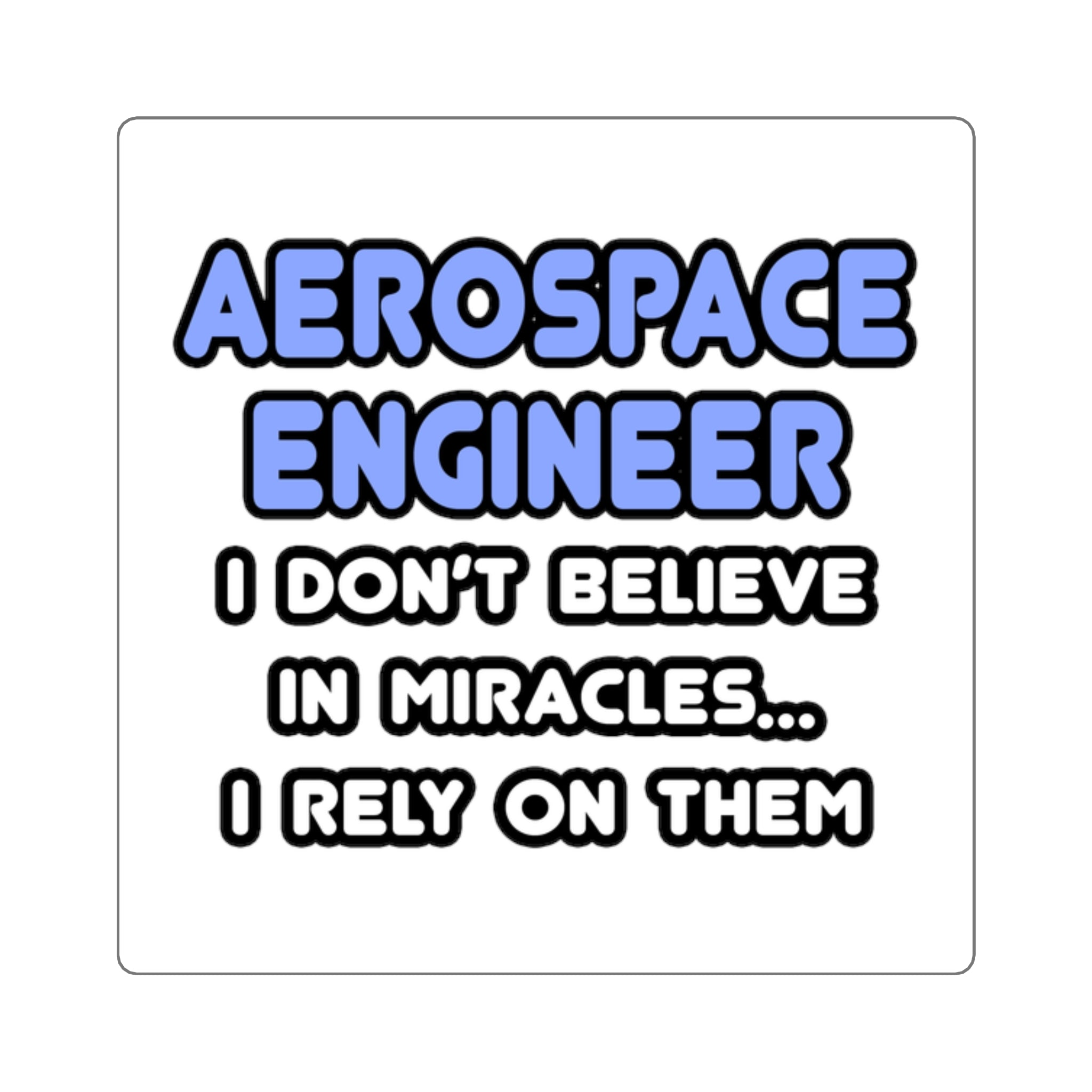 Miracles and Aerospace Engineers - Square Stickers