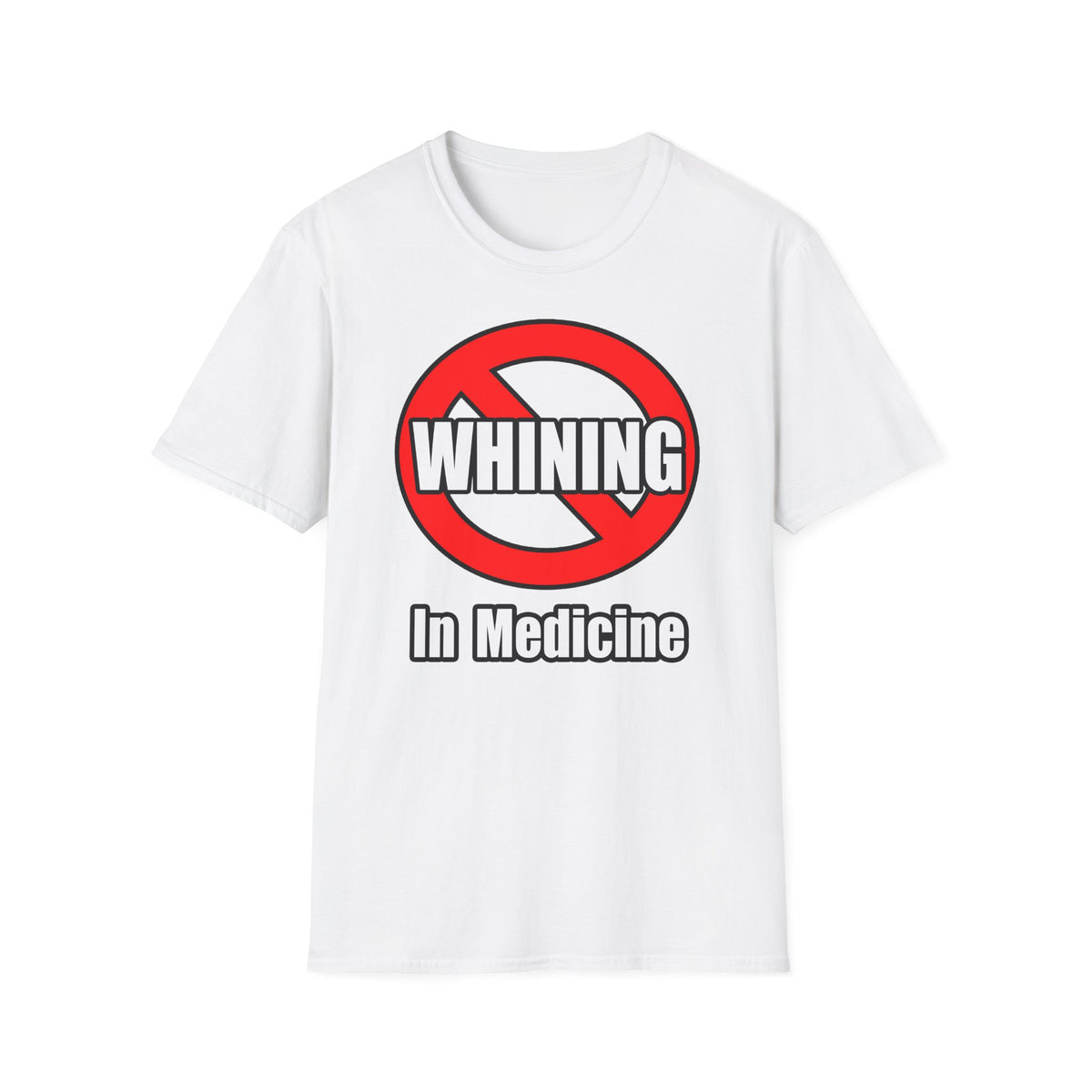 No Whining In Medicine - Unisex Softstyle T-Shirt