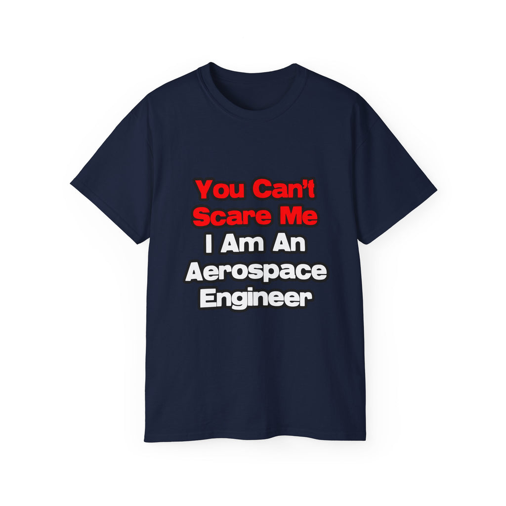 You Can't Scare Me...Aerospace Engineer - Unisex Ultra Cotton Tee