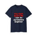 You Can't Scare Me...Aerospace Engineer - Unisex Ultra Cotton Tee