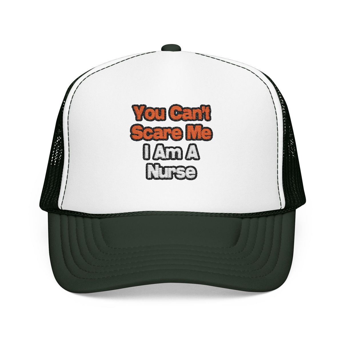 You Can't Scare Me...Nurse - Foam Trucker Hat