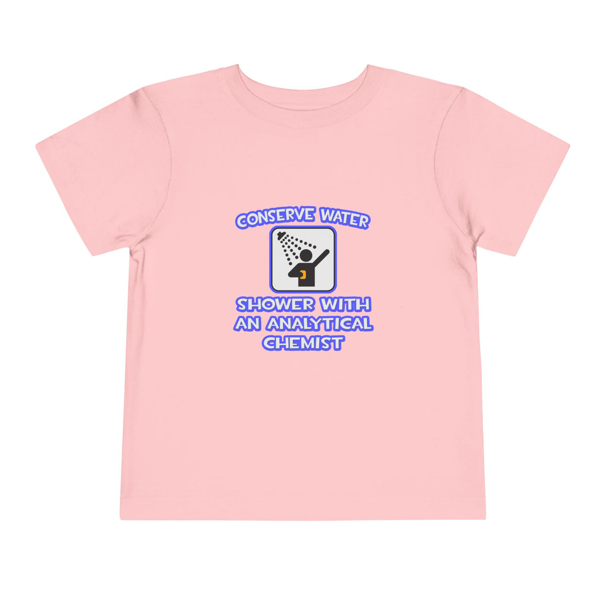 Conserve Water .. Shower With Analytical Chemist - Toddler Short Sleeve Tee