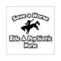 Save a Horse, Ride a Psychiatric Nurse - Square Stickers