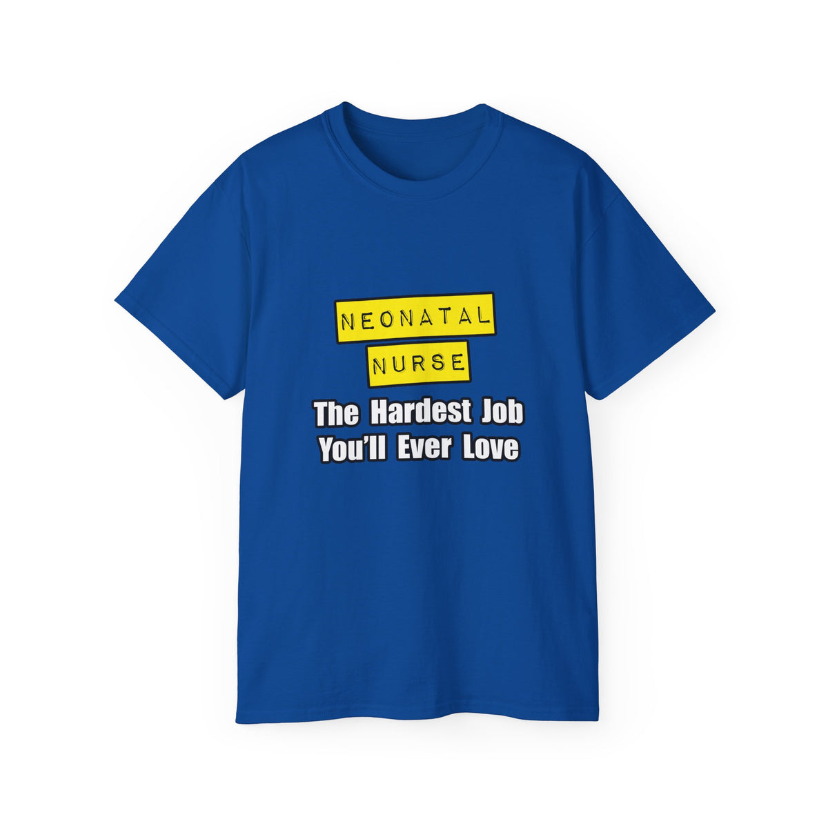 Neonatal Nurse...Hardest Job You'll Ever Love - Unisex Ultra Cotton Tee
