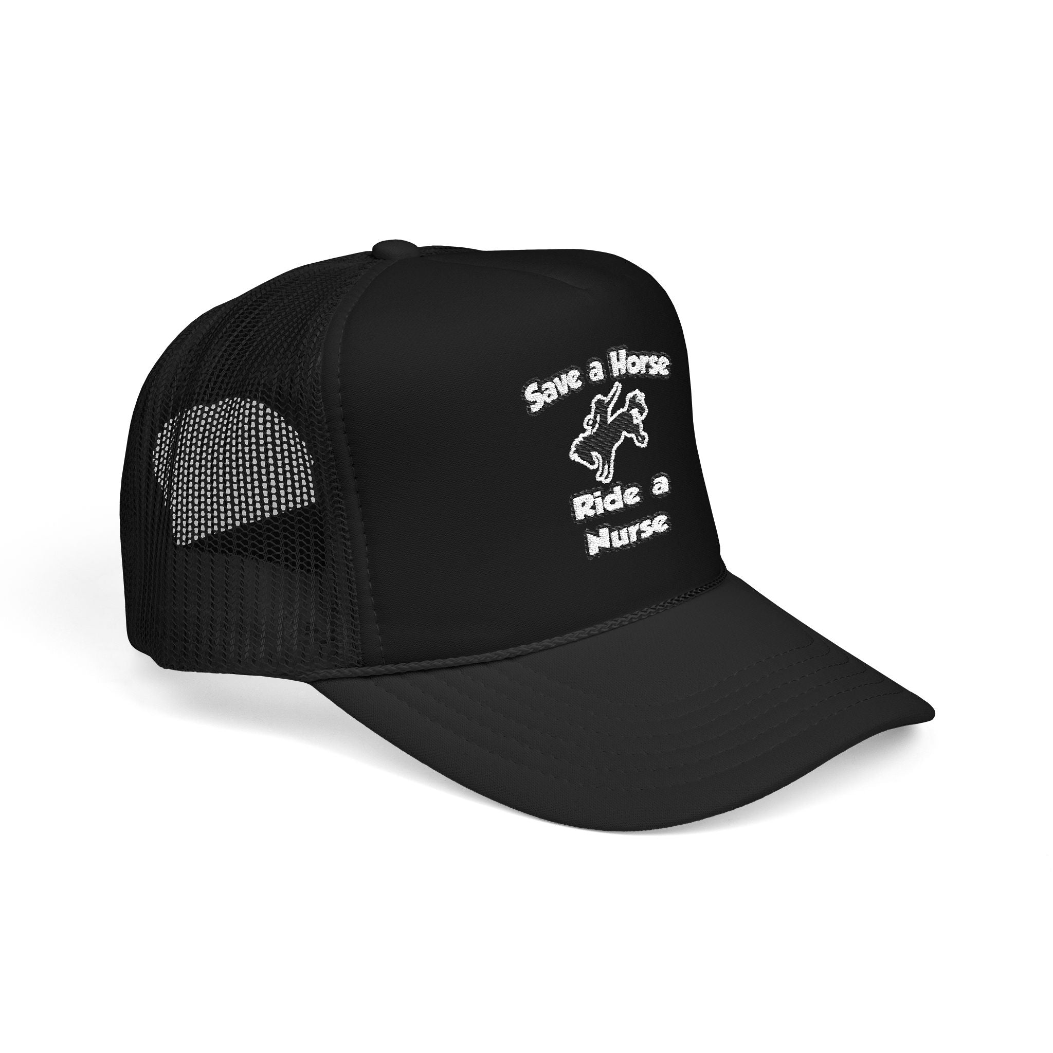 Save a Horse .. Ride a Nurse - Foam Trucker Hat