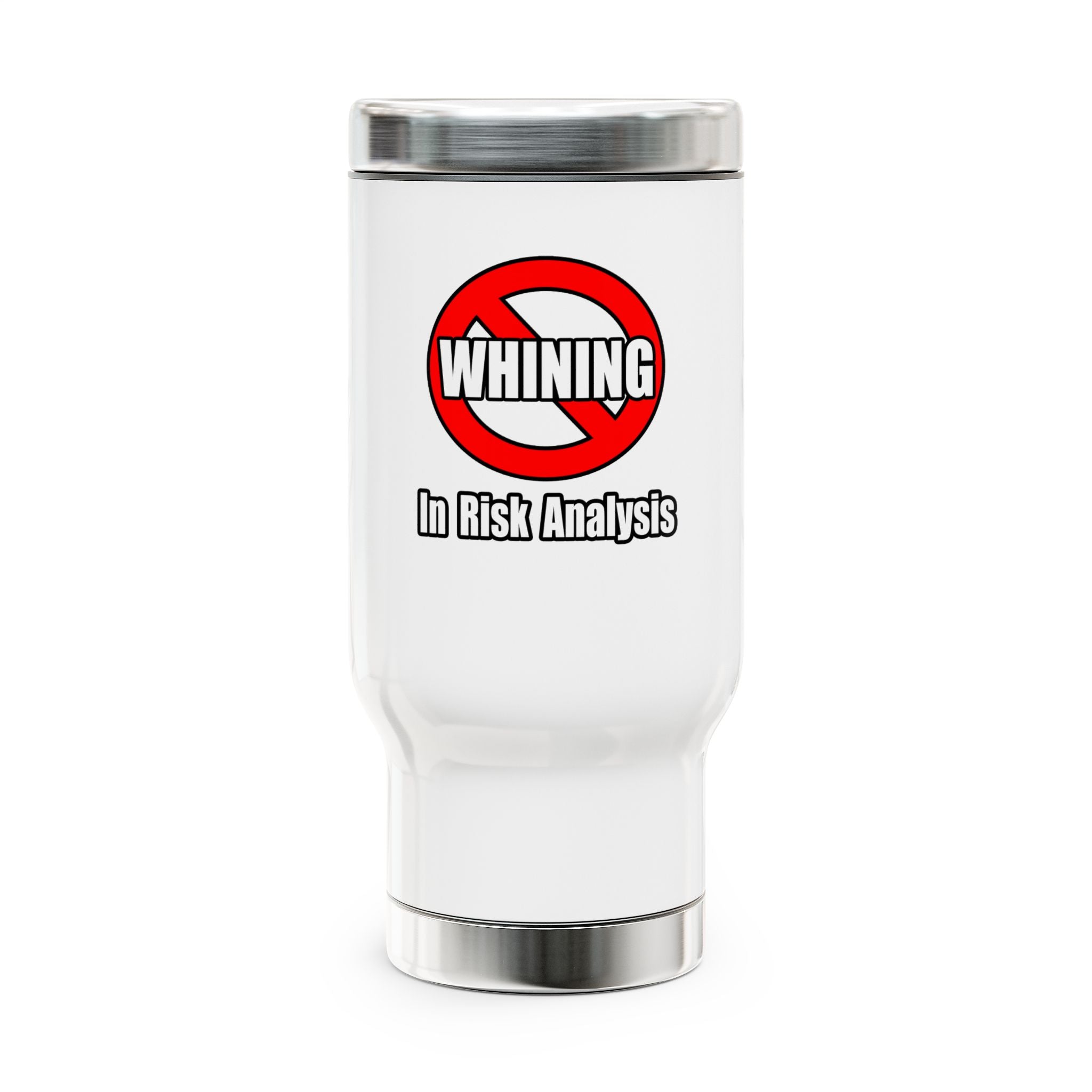 No Whining In Risk Analysis - Stainless Steel Travel Mug with Handle, 14oz