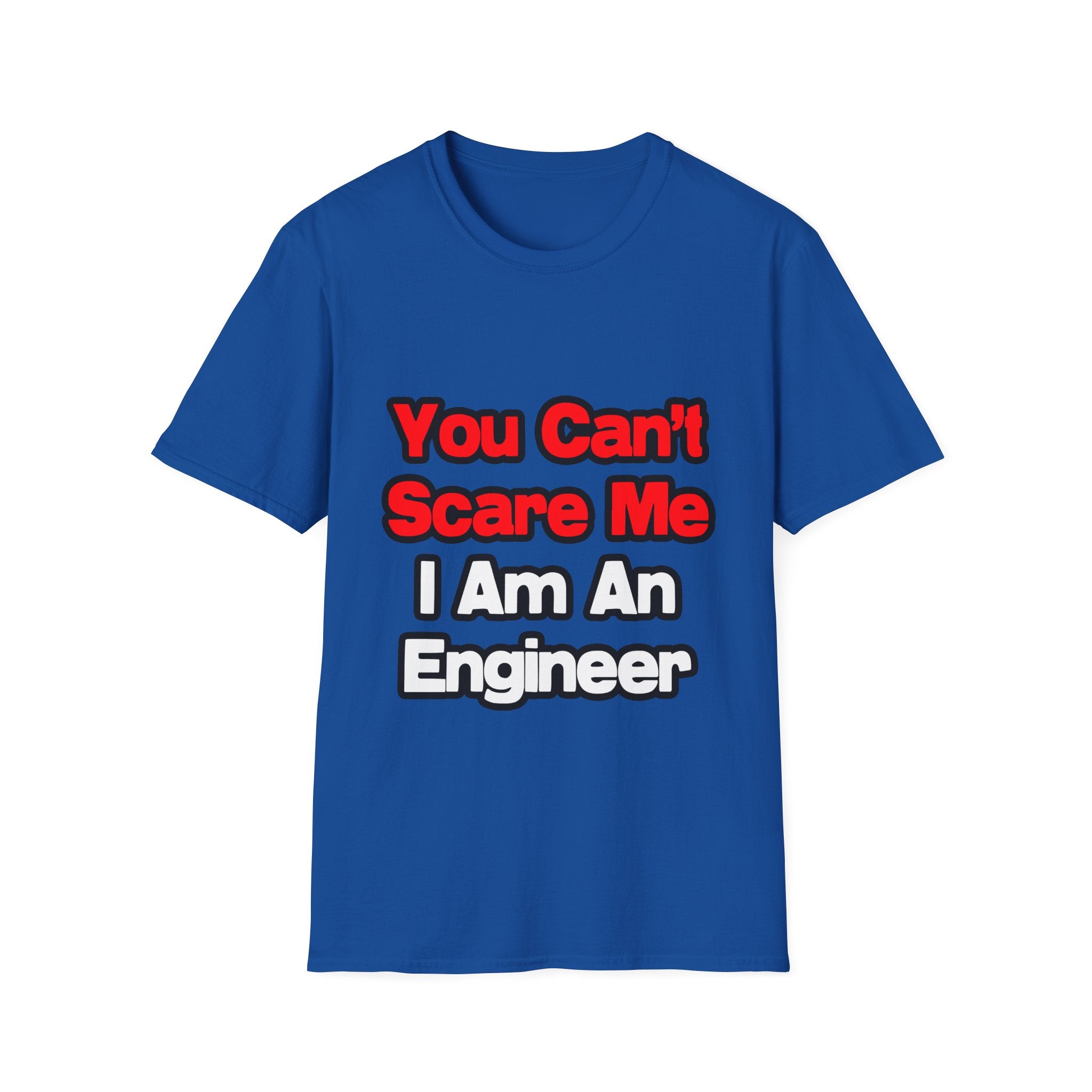 You Can't Scare Me...Engineer - Unisex Softstyle T-Shirt