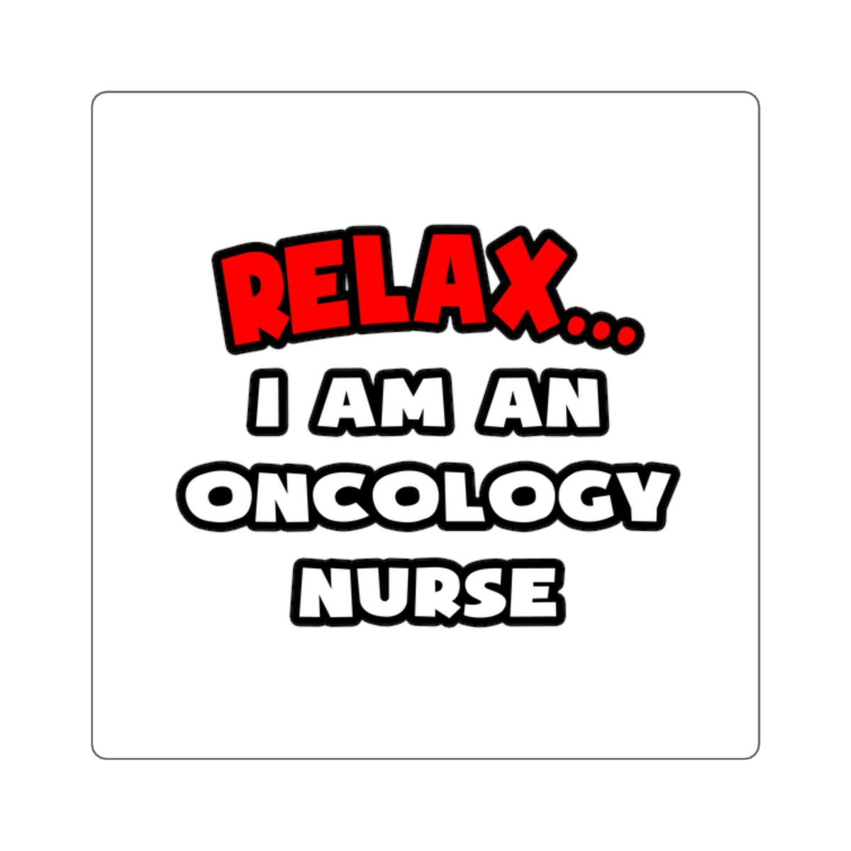 Relax ... I Am An Oncology Nurse - Square Stickers