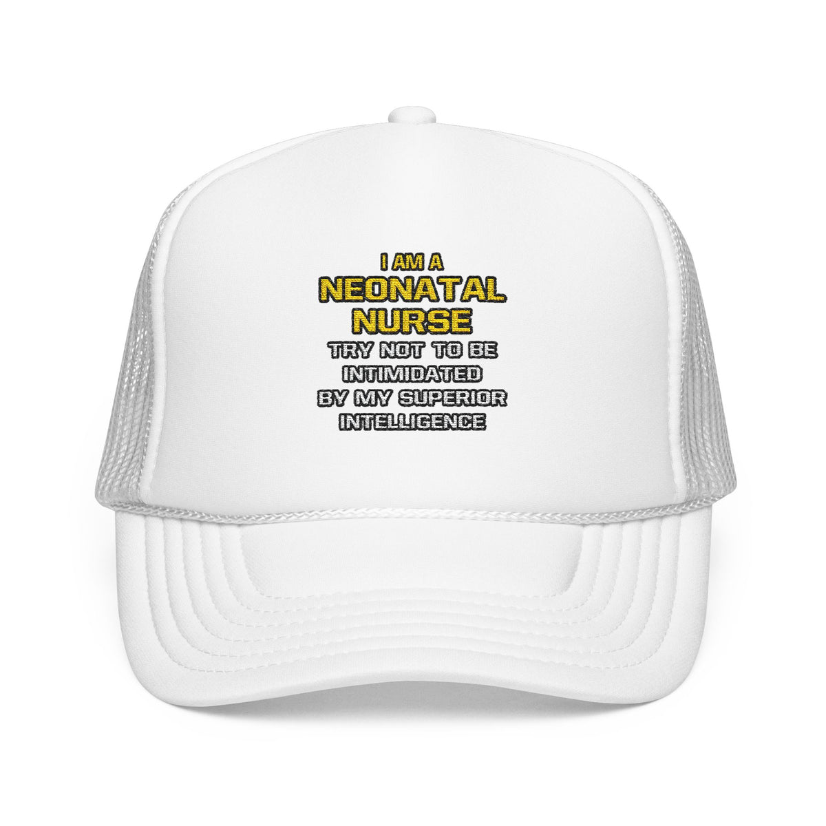 Neonatal Nurse...Superior Intelligence - Foam Trucker Hat