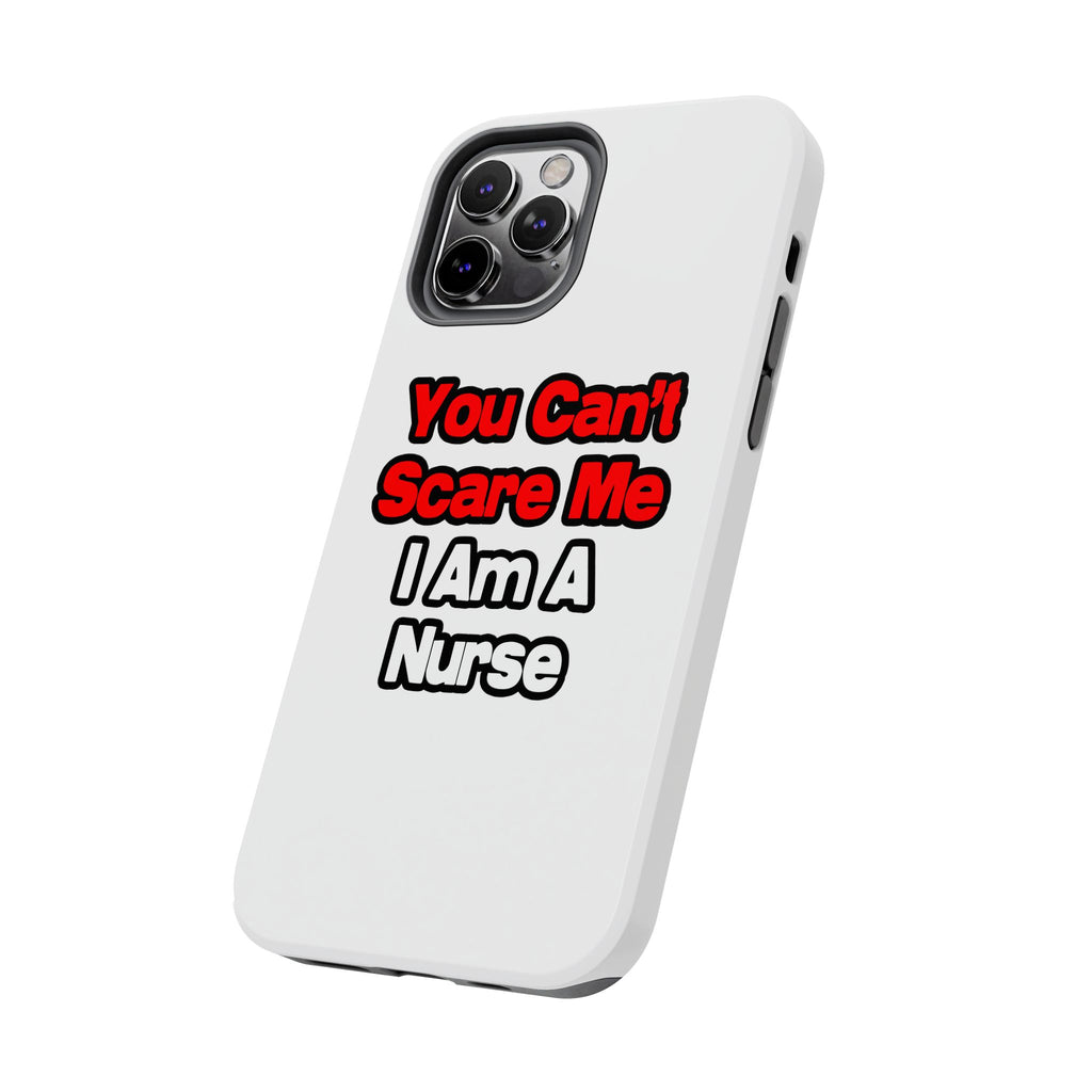 You Can't Scare Me...Nurse - Tough Phone Cases