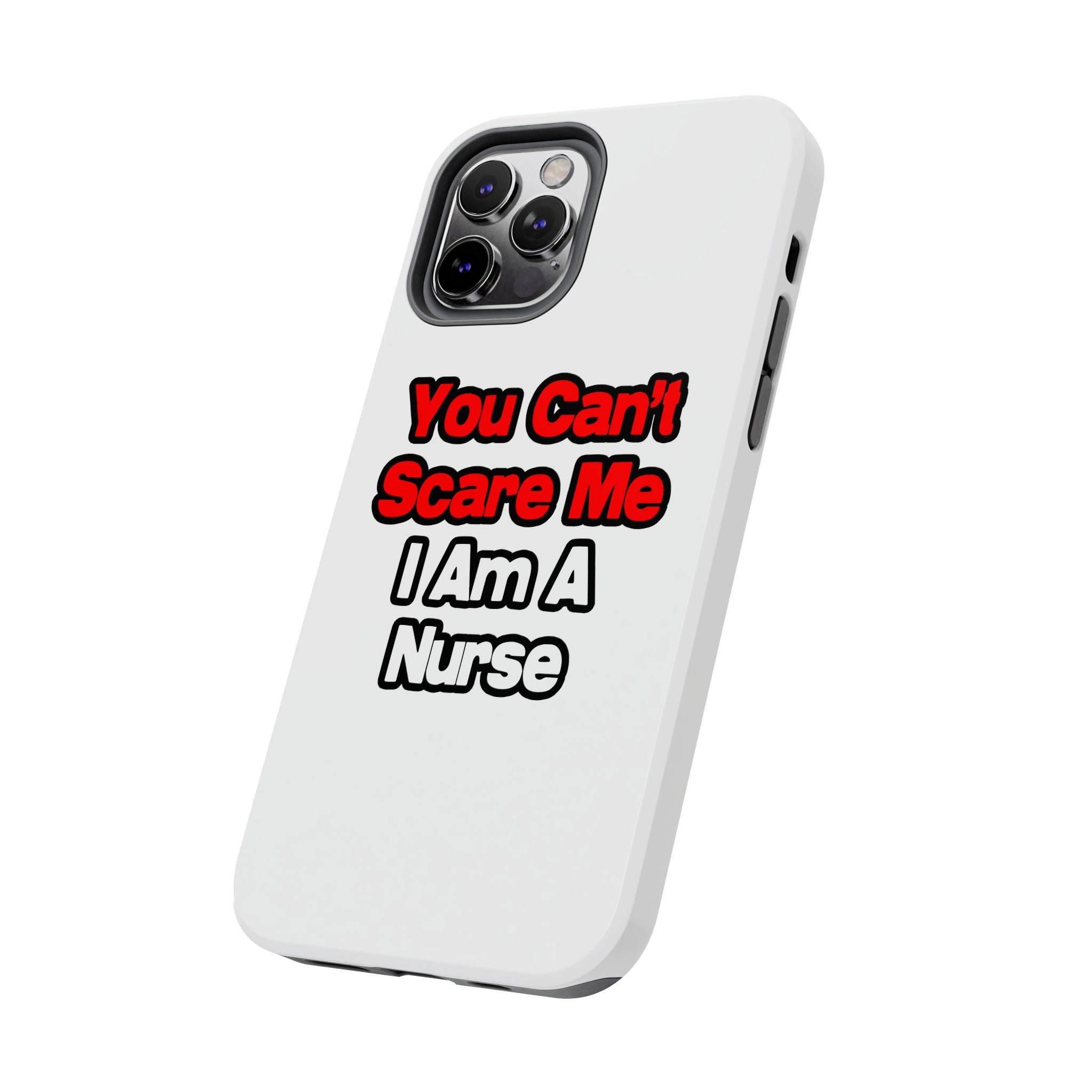 You Can't Scare Me...Nurse - Tough Phone Cases