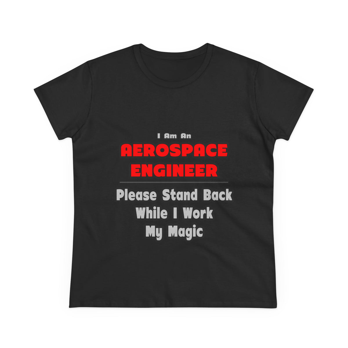 Aerospace Engineer...Work My Magic - Women's Midweight Cotton Tee