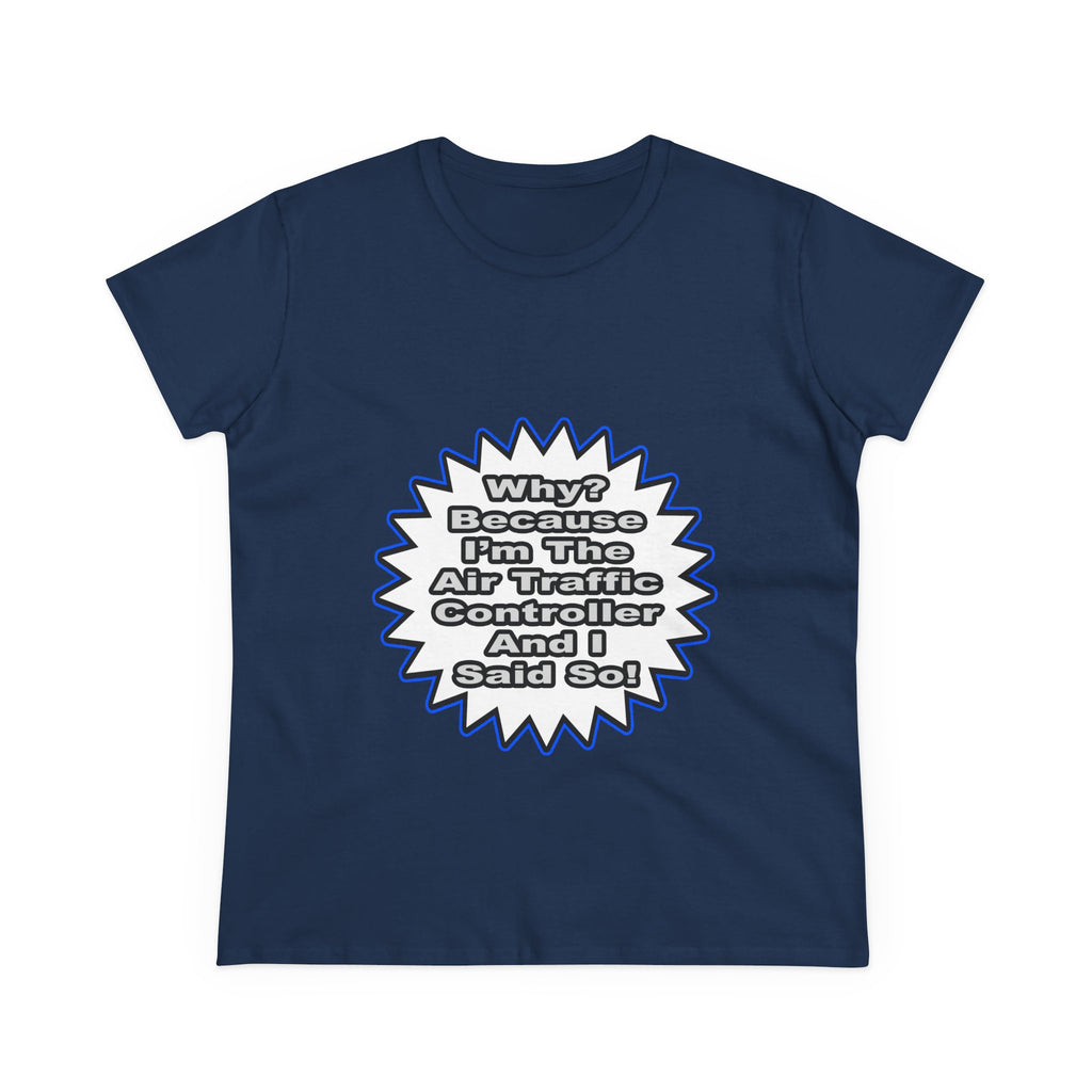 Air Traffic Controller...Because I Said So - Women's Midweight Cotton Tee