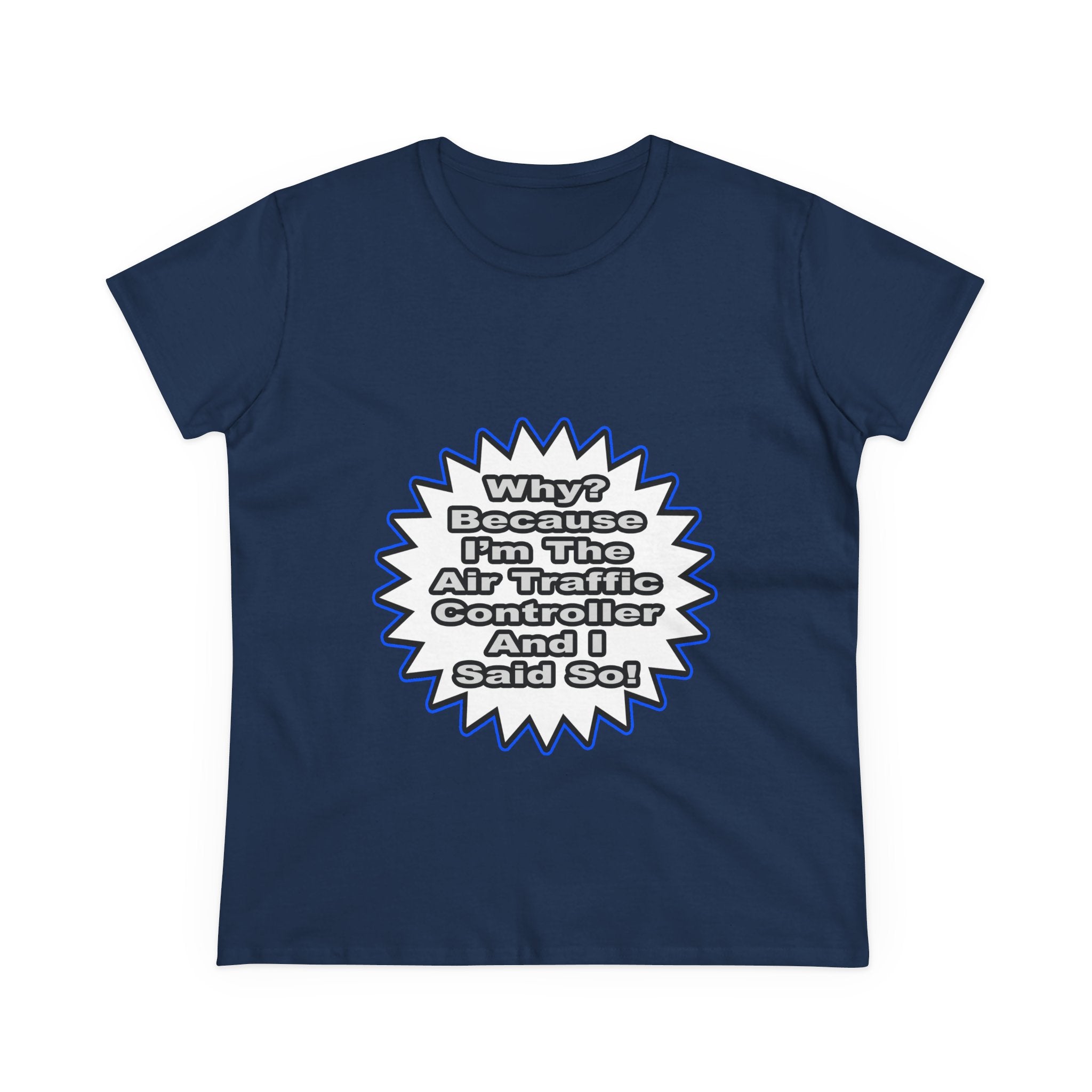 Air Traffic Controller...Because I Said So - Women's Midweight Cotton Tee