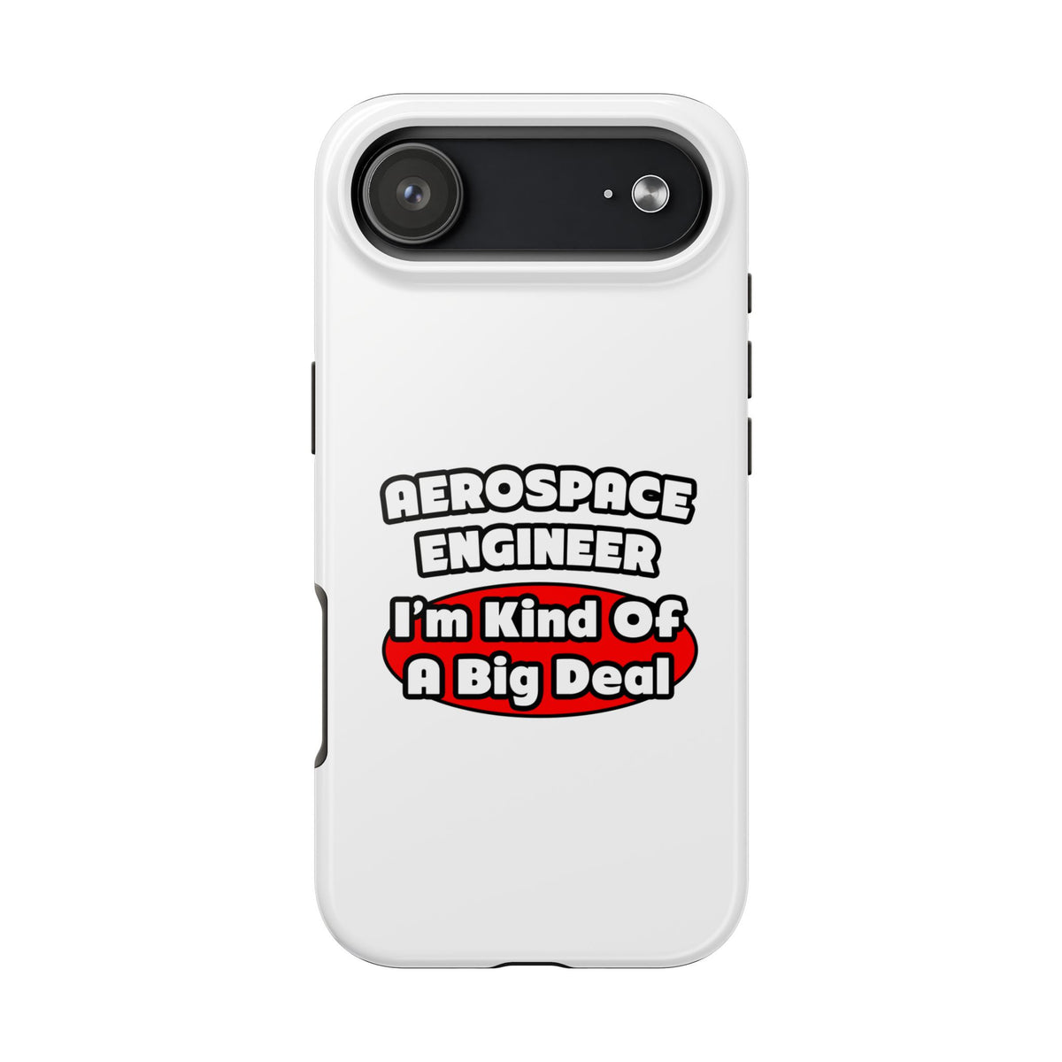 Aerospace Engineer...Big Deal - Tough Phone Cases