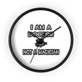 I Am A Doctor ... Not A Magician - Wall Clock